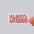 Always Anxious Sticker / Magnet