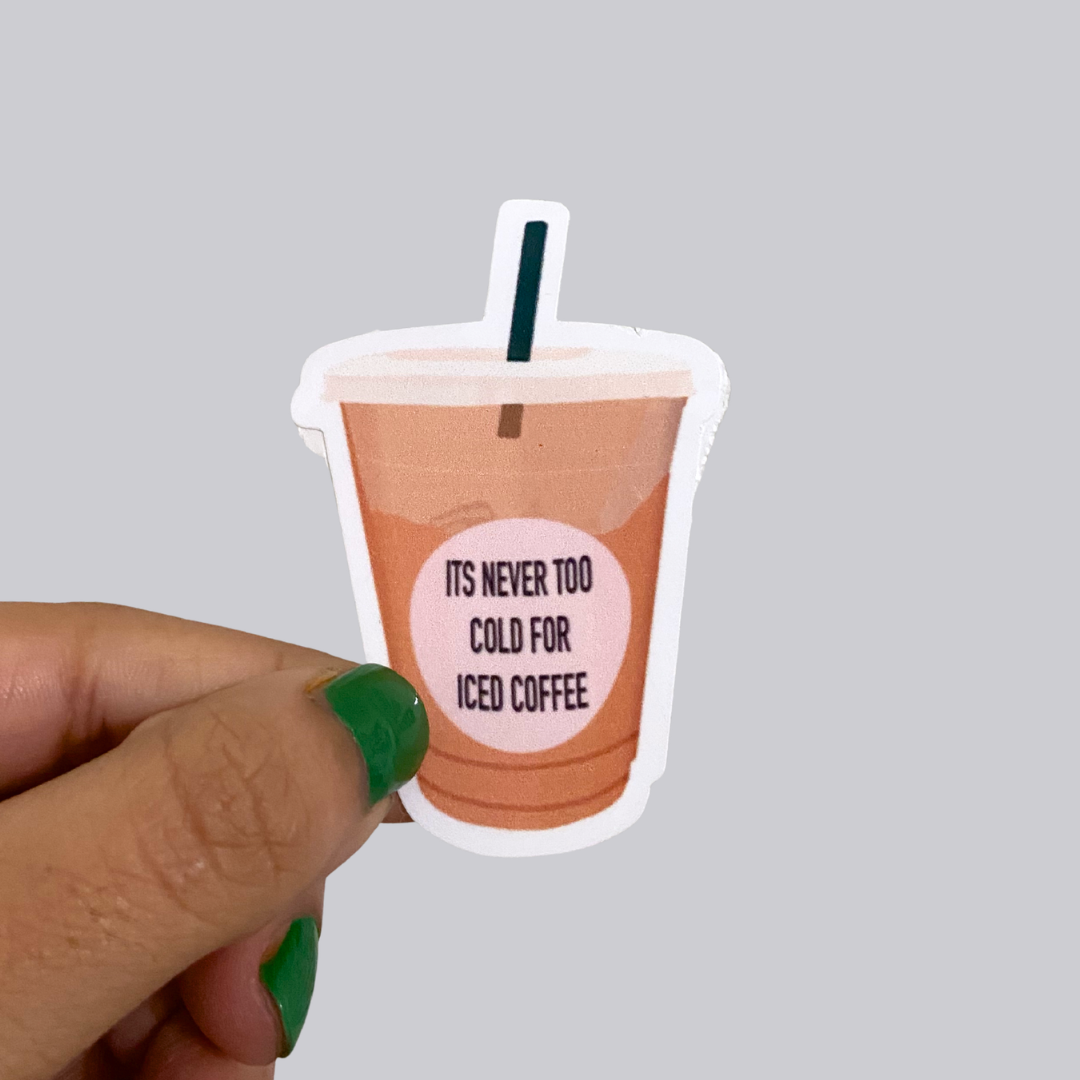 Never Too Cold for Iced Coffee Sticker / Magnet