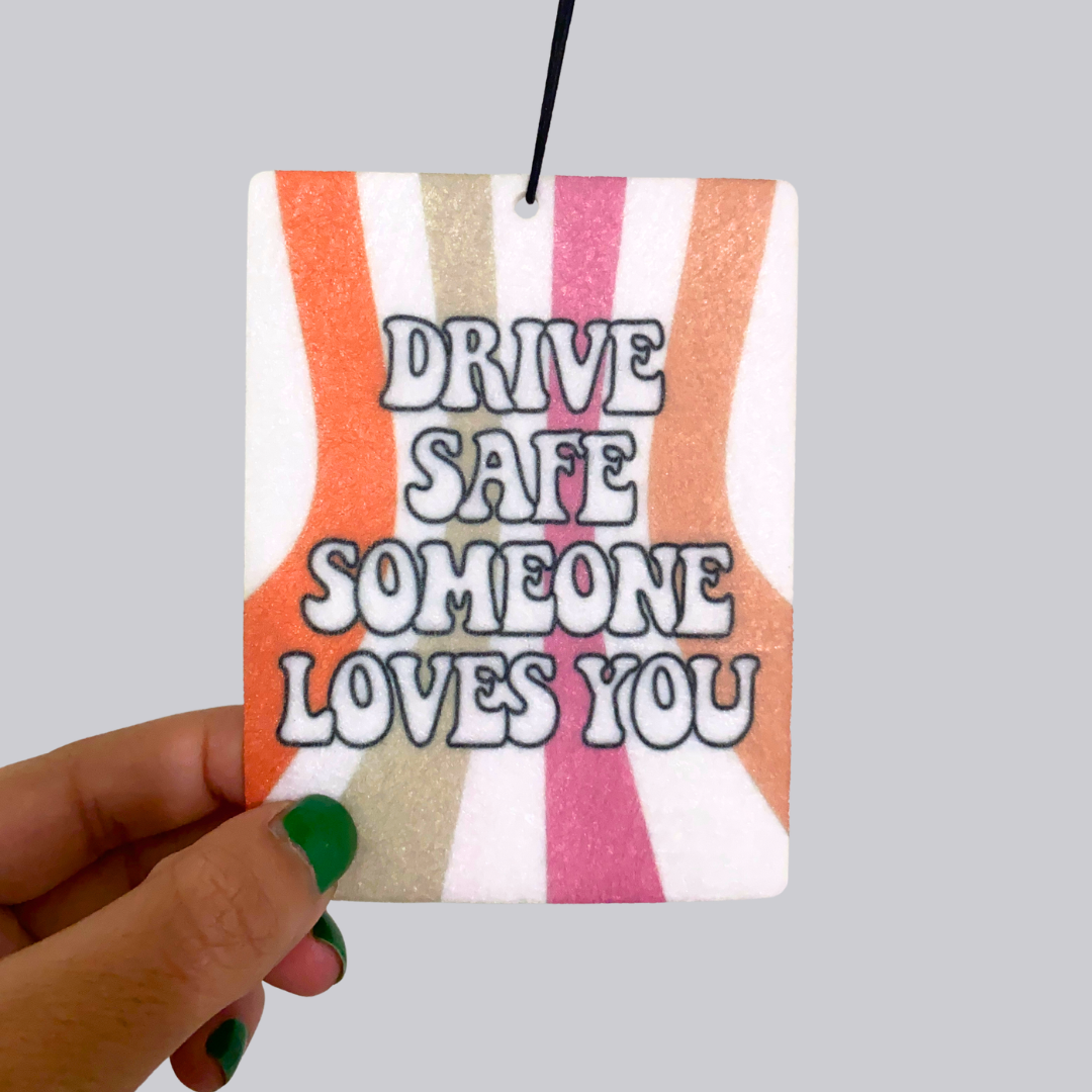 Drive Safe Someone Loves You Hanging Car Air Freshener