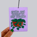 Gotta Get Home to My Plants Hanging Car Air Freshener