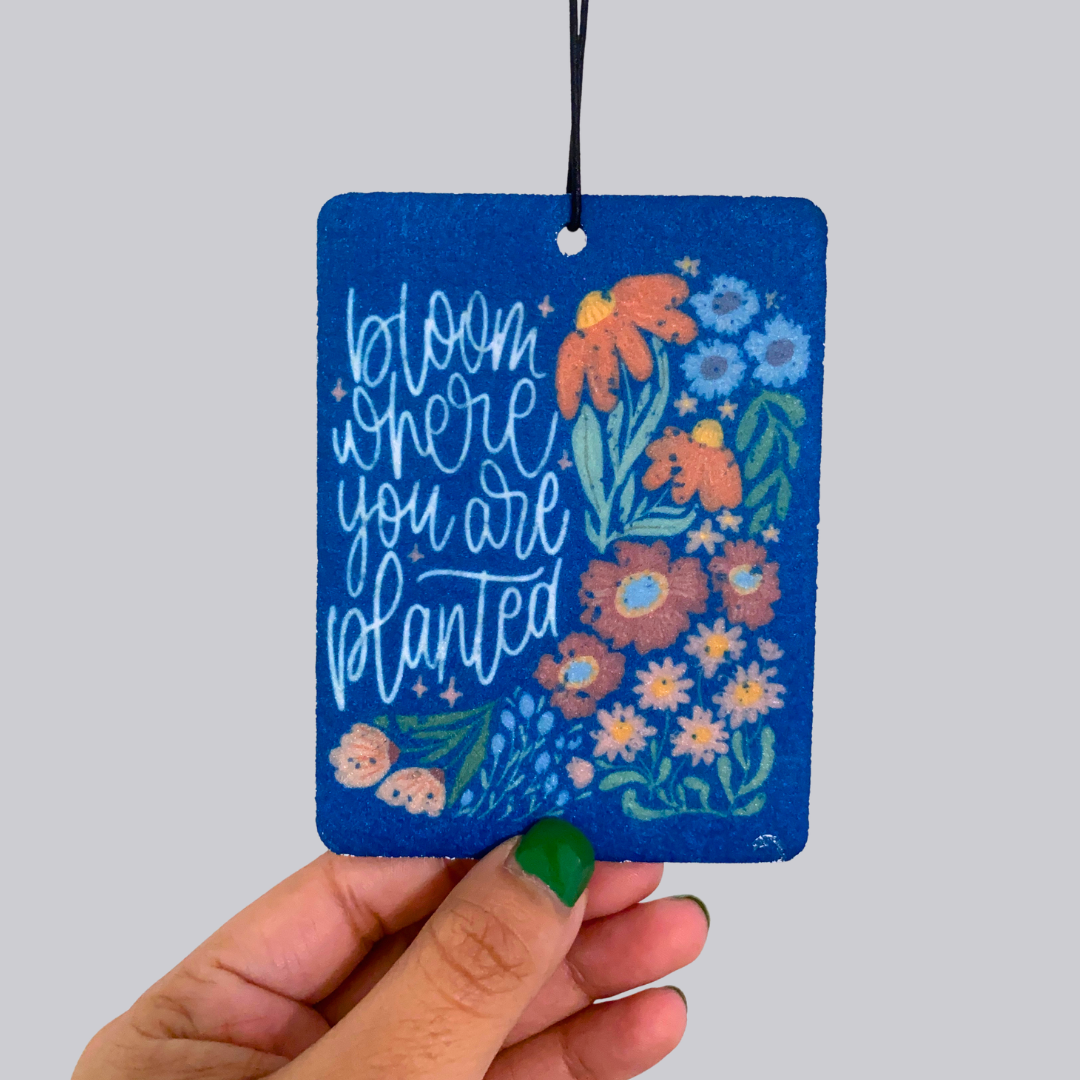 Bloom Where You Are Planted Hanging Car Air Freshener