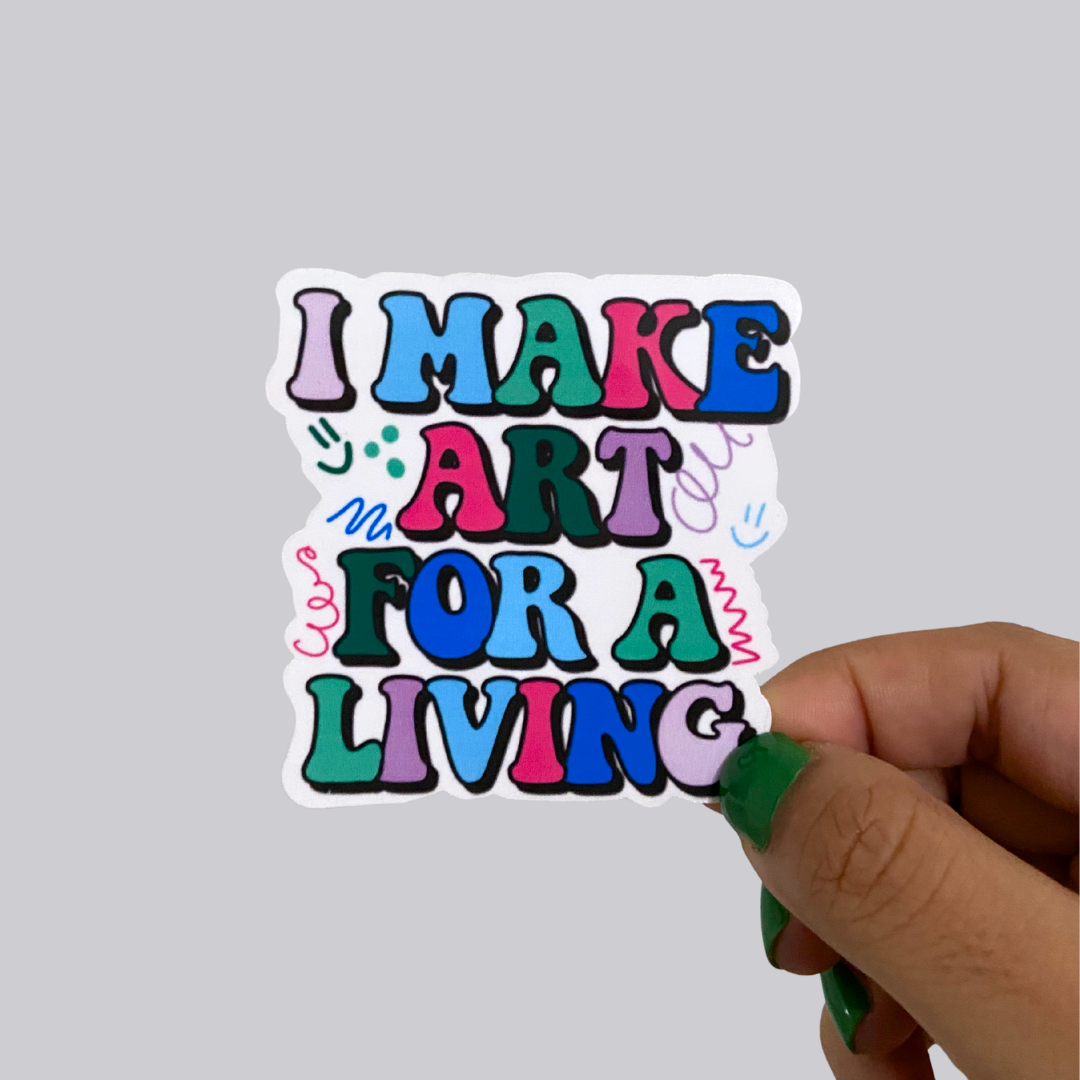 I Make Art for a Living Sticker / Magnet