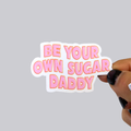 Be Your Own Sugar Daddy Sticker / Magnet