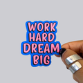 Work Hard Dream Big Sticker / Magnet