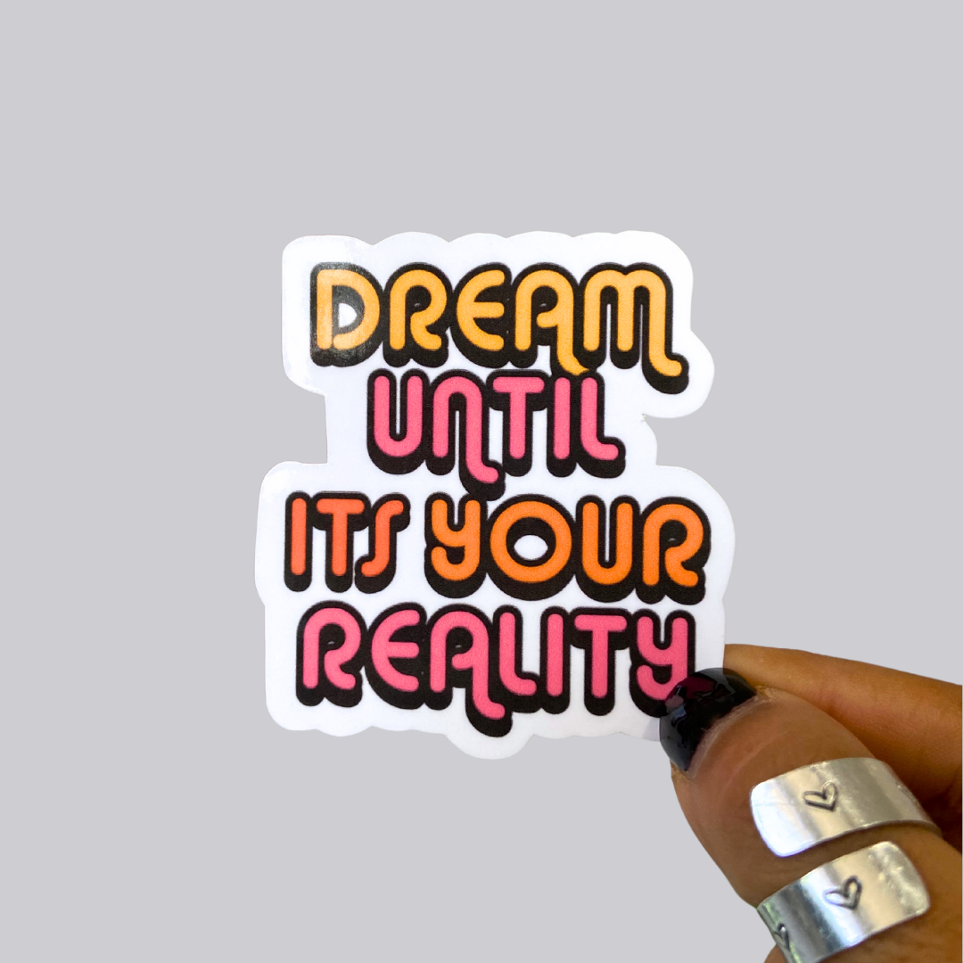 Dream Until Its Your Reality Sticker / Magnet