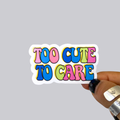 Too Cute to Care Sticker / Magnet
