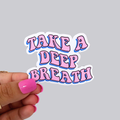 Take a Deep Breath Sticker / Magnet