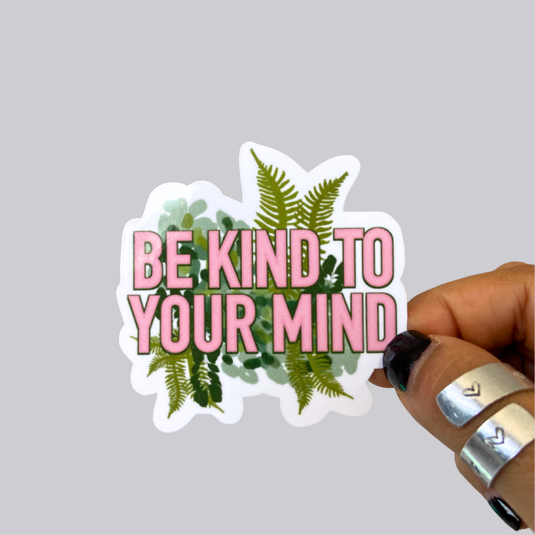 Be Kind to Your Mind Sticker / Magnet