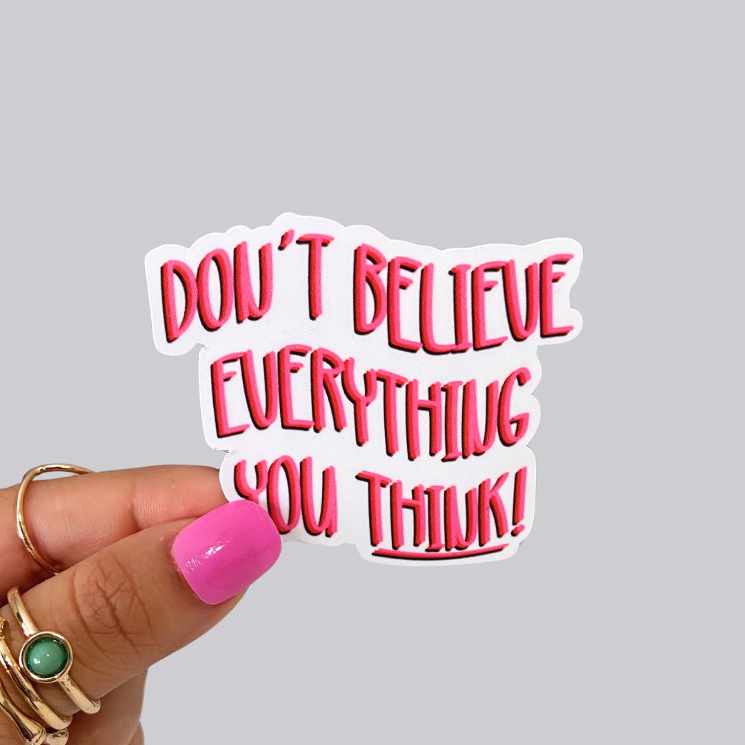 Dont Believe Everything You Think Sticker / Magnet
