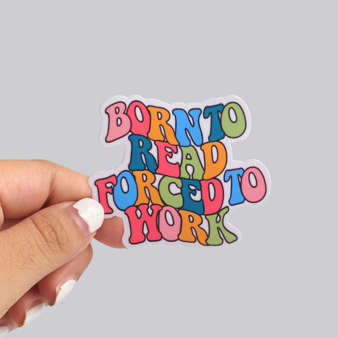 Born to Read Forced to Work Sticker / Magnet
