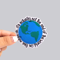 It's Not the End of the World Sticker / Magnet