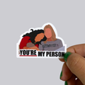 You're My Person Sticker / Magnet